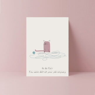 to be fair you were shit at your job anyway