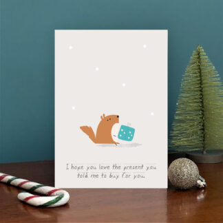 I hope you love the present you told me to buy for you